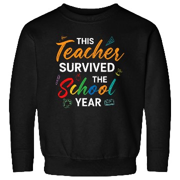 Discover This Teacher Survived The School Year Last Day Sweatshirts