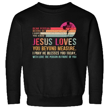 Discover Dear Person Behind Me I Hope You Know Jesus Loves Sweatshirts