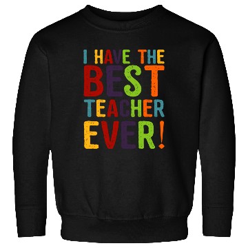 Discover I Have The Best Teacher Ever Sweatshirts