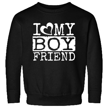 Discover I LOVE MY BOYFRIEND Sweatshirts