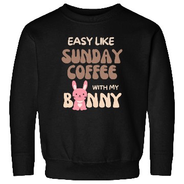Discover Easy Like Sunday Coffee With My Bunny Sweatshirts