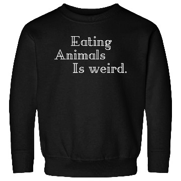 Discover Eating Animals Is Weird Sweatshirts