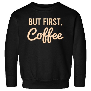 Discover But First Coffee Sweatshirts