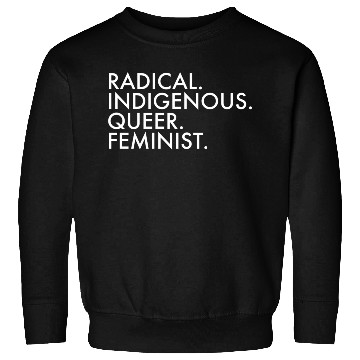 Discover Radical Indigenous Queer Feminist Sweatshirts