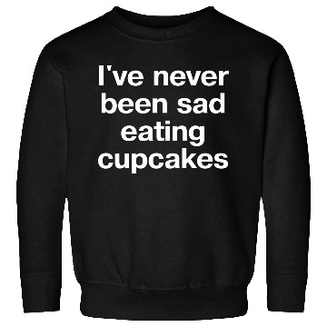 Discover I ve Never Been Sad Eating Cupcakes Sweatshirts
