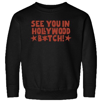 Discover See You In Hollywood Bitch Sweatshirts
