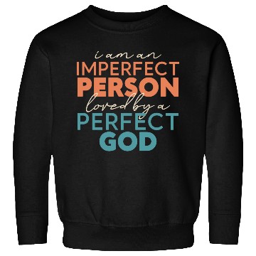 Discover Imperfect Person Loved By A Perfect God Christian Sweatshirts