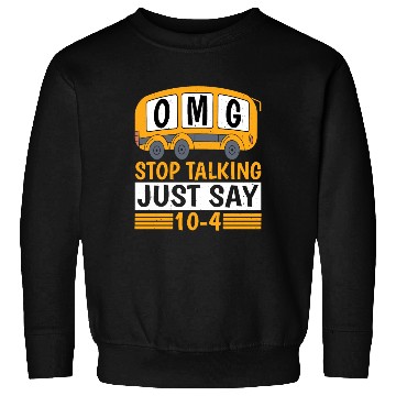 Discover Omg Stop Talking, Just Say 10-4 Sweatshirts