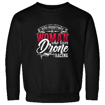 Discover Drone Racing Never Underestimate Race Drone Racer Sweatshirts