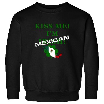 Discover St Patrick’S “Kiss Me I’M Mexican ” Sweatshirts