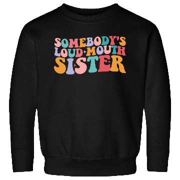 Discover Somebody's Loud Mouth Sister Groovy Sweatshirts