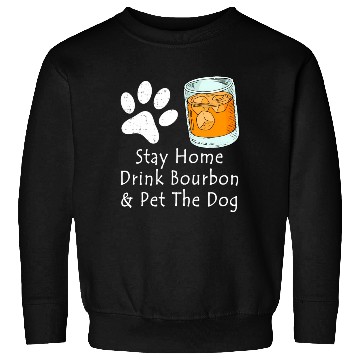 Discover Stay Home Drink Bourbon And Pet The Dog Sweatshirts