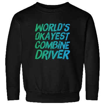 Discover World s Okayest Combine Driver Fun Farming Sweatshirts