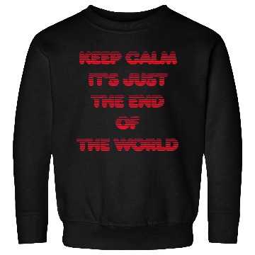 Discover Keep Calm Satire End Of The World Parody Sweatshirts