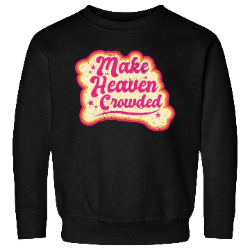 Discover Make Heaven Crowded Bible Scripture Jesus Sweatshirts
