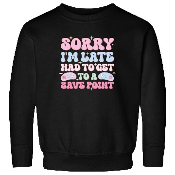 Discover Sorry I'm Late Had To Get To A Save Point Sweatshirts