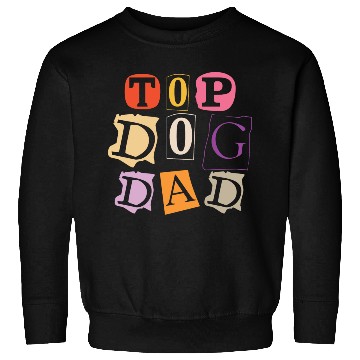 Discover Top Dog Dad Sweatshirts