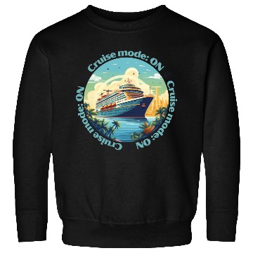 Discover Cruise Mode: On Ship Vacation Sweatshirts