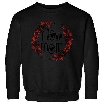 Discover I love mom Sweatshirts