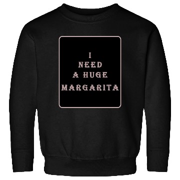 Discover i need a huge margarita vintage nature nature Sweatshirts
