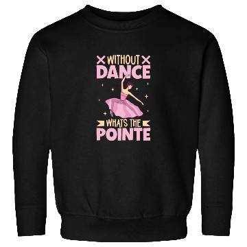 Discover Ballet Ballerina Dance Dancer Dancing Ballet Gift Sweatshirts