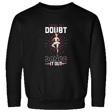 Discover Ballet Ballerina Dance Dancer Dancing Ballet Gift Sweatshirts