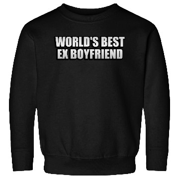 Discover World s Best Ex Boyfriend Sweatshirts