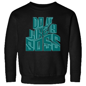 Discover Motivational : Do It Likea Boss Sweatshirts
