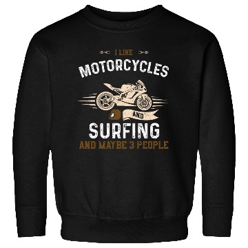 Discover I Like Motorcycles And Surfing A... Sweatshirts