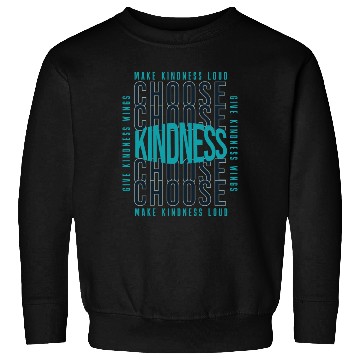 Discover Choose Kindness Make Kindness Loud Give Kindness Sweatshirts