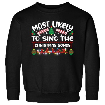Discover Most Likely To Sing The Christmas Songs Sweatshirts