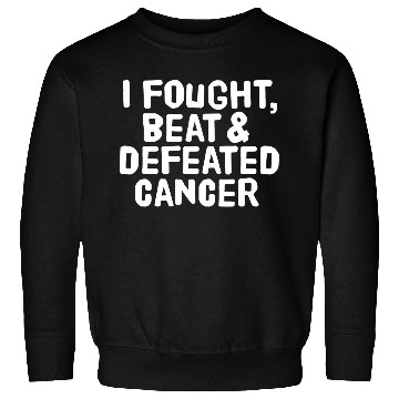 Discover I Fought Beat And Defeated Cancer Sweatshirts