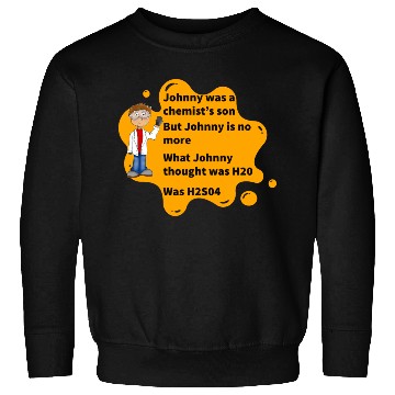 Discover Johnny Was A Chemist s Son Sweatshirts