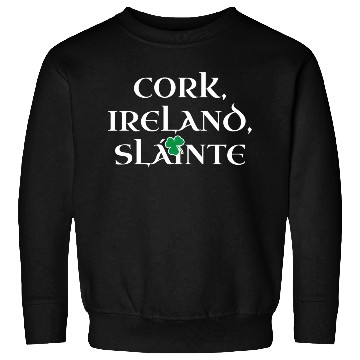 Discover Slainte For Corkonians Ireland Irish County Cork Sweatshirts