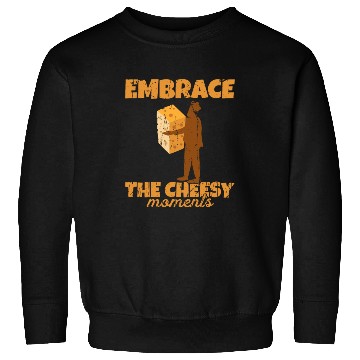 Discover Embrace the cheesy moments - Cheese Sweatshirts