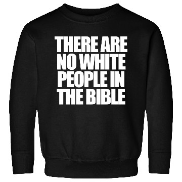 Discover There Are No White People In The Bible Sweatshirts