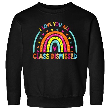 Discover I Love You All Class Dismissed Teacher Last Day Of Sweatshirts