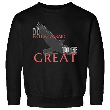 Discover Do Not Be Afraid To Be Great Sweatshirts