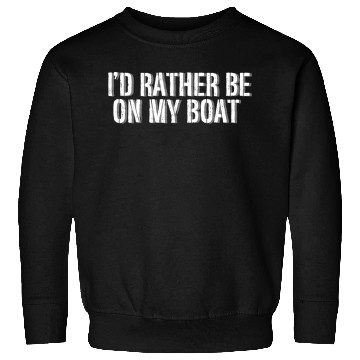 Discover I'd Rather Be On My Boat Funny Sweatshirts