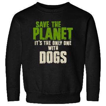 Discover Save The Planet Dog Lover Sweatshirts