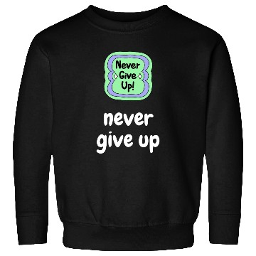 Discover Motivational never give up cool Sweatshirts