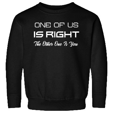 Discover ones of us is right the other one is you yellow Sweatshirts