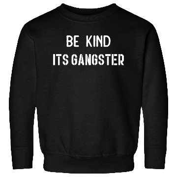 Discover Be Kind Its gangster nature Sweatshirts