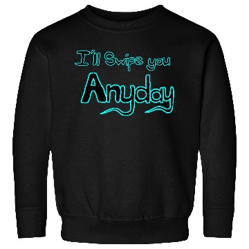 Discover Ill swipe you anyday 1 Black and Blue Sweatshirts