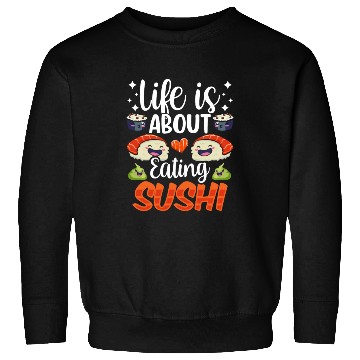 Discover Life Is About Eating Sushi Lover Eat Sayings Meal Sweatshirts