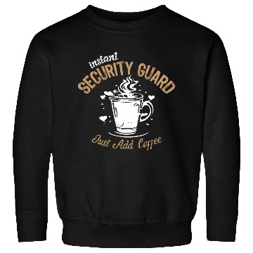 Discover Instant Security Guard Just Add Coffee Sweatshirts