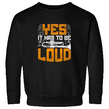 Discover Trumpet Trumpeter Yes It Has To Be Loud Sweatshirts