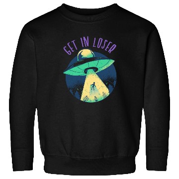 Discover Go In Loser - Funny Alien Abduction Sweatshirts