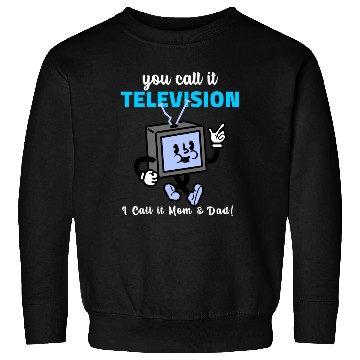 Discover TV Was My Mom and Dad Sweatshirts