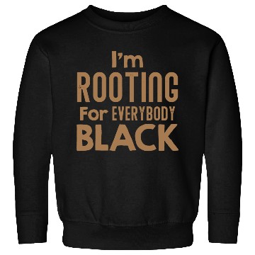 Discover I m Rooting For Everybody Black African American Sweatshirts